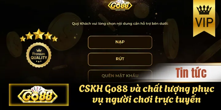 CSKH Go88 và chất lượng phục vụ người chơi trực tuyến