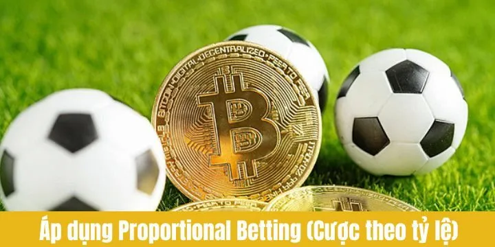 Trò chơi nên dùng proportional Betting (Cược theo tỷ lệ)