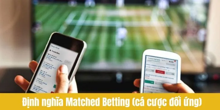 Định nghĩa cơ bản về Matched Betting (Cá cược đối ứng)