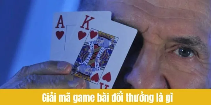 Giải mã câu hỏi game bài đổi thưởng là gì