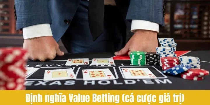 Định nghĩa Value Betting (Cá cược giá trị) là gì?