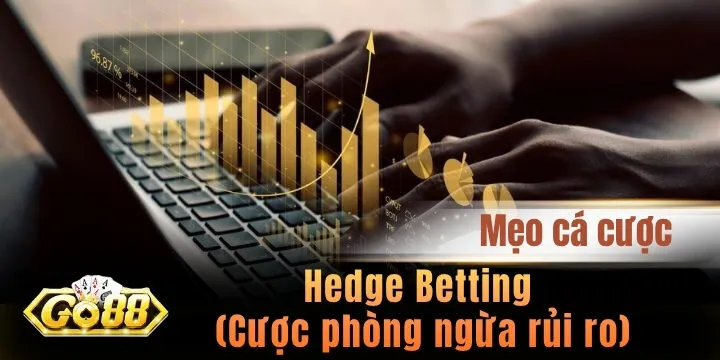 Hedge Betting (Cược phòng ngừa rủi ro) - Kiến thức cần biết