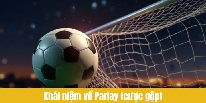 Định nghĩa cơ bản về Parlay (Cược gộp) là gì?