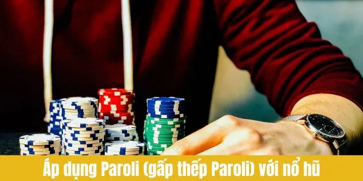 Áp dụng phương pháp Paroli (Gấp thếp Paroli) đối với nổ hũ