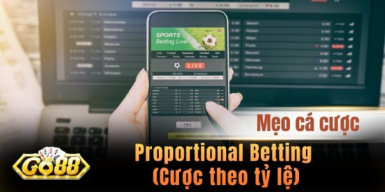 Proportional Betting (Cược theo tỷ lệ) - Hướng dẫn cách áp dụng