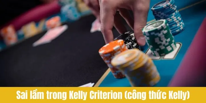Sai lầm cần tránh khi áp dụng Kelly Criterion (Công thức Kelly)