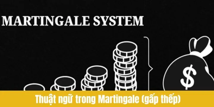 Các thuật ngữ thường gặp trong Martingale (gấp thếp)
