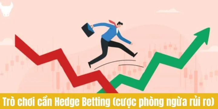 Hedge Betting (Cược phòng ngừa rủi ro) mang lại ưu, nhược điểm riêng