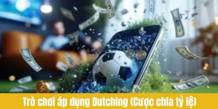 Danh sách các trò chơi có thể áp dụng Dutching tốt nhất