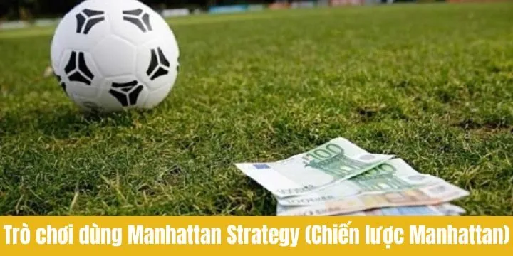 Một vài trò chơi áp dụng Manhattan Strategy hiệu quả nhất