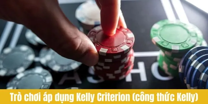 Kelly Criterion (Công thức Kelly) áp dụng cho nhiều trò chơi khác nhau